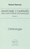 Robert Barone - Anatomie comparée des mammifères domestiques - Tome 1, Ostéologie.