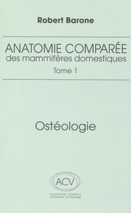 Robert Barone - Anatomie comparée des mammifères domestiques - Tome 1, Ostéologie.