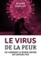 Olivier Chailley - Le virus de la peur - Ou comment le monde entier est devenu fou.