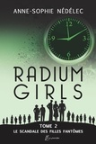 Anne-Sophie Nédélec - Radium Girls 2 : Radium Girls Tome 2. Le Scandale des Filles-Fantômes.
