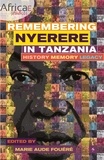 Marie-Aude Fouéré - Remembering Nyerere in Tanzania - History, Memory, Legacy.