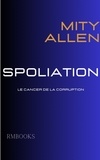 Mity Allen - Spoliation - Le cancer de la corruption.