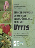 Max André et Jean-michel Boursiquot - Espèces sauvages et hybrides interspécifiques du genre Vitis - Guide illustré de détermination des principaux représentants postculturaux en France.