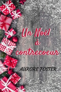 Aurore FOSTER - Un Noël à contrecoeur.