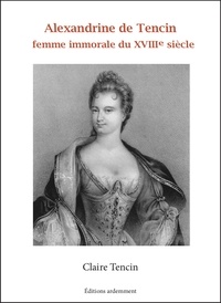 Claire Tencin - La Tencin - Femme immorale du 18e siècle.