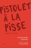 Aleksandr Brener - Pistolet à la pisse - Journal de prison.