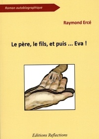 Raymond Ercé - Le père, le fils, et puis... Eva.