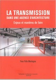 Yves-Félix Montagne - La transmission dans une agence d'architecture - Enjeux et manières de faire.