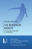 Nicola André - Un bonheur mérité - 39 attitudes toxiques à reconsidérer.