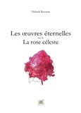Thibault Biscarrat - Les oeuvres éternelles - Suivi de La rose céleste.