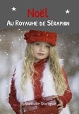 Mélodie Ducoeur - Le royaume de Séraphin 2 : Noël au royaume de Séraphin - Suite du roman "le royaume de Séraphin".