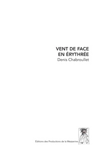 Denis Chabroullet et Des tuves roseline Bonnet - Vent de face en erythree - Carnet de voyage.