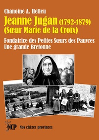 A. Helleu - Jeanne Jugan - Fondatrice des Petites Soeurs des Pauvres - Une grande Bretonne.