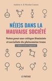Audrey A. et Nicolas Casaux - N(é)es dans la mauvaise société - Notes pour une critique féministe et socialiste du phénomène trans.