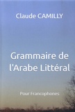 Claude Camilly - Grammaire de l'arabe littéral pour francophones.