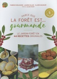 Fabrice Desjours et Laurie Gilles - Parce que la forêt est... gourmande - Le jardin-forêt en 44 recettes originales.
