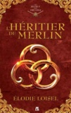 Elodie Loisel - Le secret des druides 1 : L'héritier de Merlin - L'Héritier de Merlin.