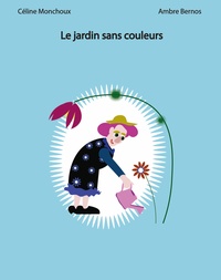 Céline Monchoux - Le chasseur de chagrin et autres histoires.