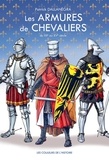 Patrick Dallanégra - Les armures de chevaliers - du XIIe au XVe siècle.