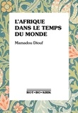 Mamadou Diouf - L'Afrique dans le temps du monde.