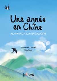 Stéphanie Ollivier et Yuan Gao - Une année en Chine - Almanach luni-solaire.