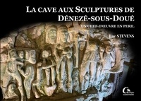 Luc Stévens - La cave aux sculptures de Dénezé-sous-Doué - Un chef d'oeuvre en péril (T.1).