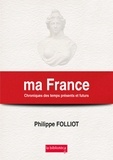 Philippe Folliot - Ma France - Chroniques des temps présents et futurs.