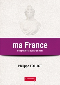 Philippe Folliot - Ma France - Pérégrinations autour de mots.