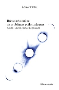  Skhedia Editions - Brèves résolutions de problèmes philosophiques suivant une méthode hégélienne.