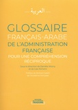 Danièle Wozny et Lise Alchami - Glossaire français-arabe de l'administration française - Pour une compréhension réciproque.