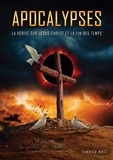 Yannick Richard - Apocalypses - La vérité sur Jésus-Christ et la fin des temps.