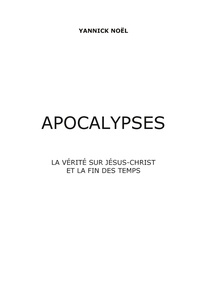 Apocalypses. La vérité sur Jésus-Christ et la fin des temps