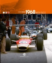 Patrice Moinet - 1968 Week-End À Rouen - L’histoire d’une course – Une course dans l’histoire.