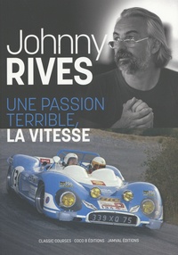 Johnny Rives - Une passion terrible, la vitesse.
