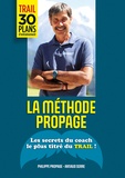 Philippe Propage et Arnaud Serre - La méthode Propage - Les secrets du coach le plus titré du trail !.