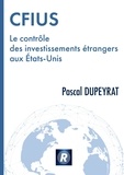 Pascal Dupeyrat - CFIUS Le contrôle des investissements étrangers aux Etats-Unis.