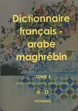 Amine Sinaceur et Zakia Iraqui - Dictionnaire français-arabe maghrébin - Tome 1 (A-D).