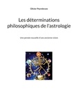 Olivier Peyrebrune - Les déterminations philosophiques de l'astrologie - Une pensée nouvelle d'une ancienne vision.