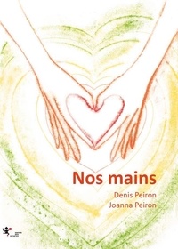 Denis Peiron et Joanna Peiron - Nos mains.