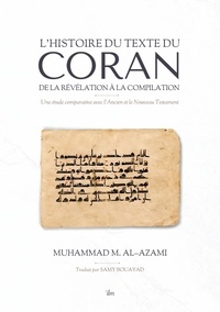 Muhammad Al-Azami - L'histoire du texte du Coran de la révélation à la compilation - Une étude comparative avec l'Ancien et le Nouveau Testament.