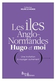 Victor Hugo - Les îles anglo-normandes, Hugo et moi - Une invitation à voyager autrement.