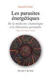 Benoit Cholet - Les parasites énergétiques - De la médecine chamanique à la libération spirituelle.
