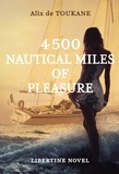 Alix de Toukane - 4500 NAUTICAL MILES OF PLEASURE - An erotic libertine romance.