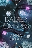 Anna Briac - Le baiser des ombres - Tenebräe tome 2.
