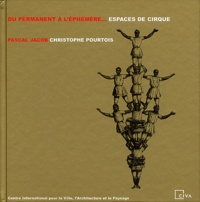 Christophe Pourtois et Pascal Jacob - Du Permanent A L'Ephemere... Espaces De Cirque.