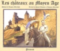 Jacques Maréchal et Pascal Gaulain - Les châteaux au Moyen Age.