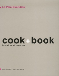 Alain Coumont et Jean-Pierre Gabriel - Le pain quotidien - Cook + Book - Histoires et recettes.