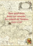 Cécile Douxchamps-Lefèvre - Une province dans un monde - Le comté de Namur (1421-1797).