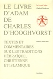 Charles D'Hooghvorst - Le livre d'Adam - Textes et commentaires sur les traditions hébraïques, chrétienne et islamique.