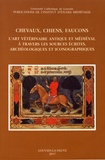 Anne-Marie Doyen-Higuet et Baudouin Van den Abeele - Chevaux, chiens, faucons - L'art vétérinaire antique et médiéval à travers les sources écrites, archéologiques et iconographiques.
